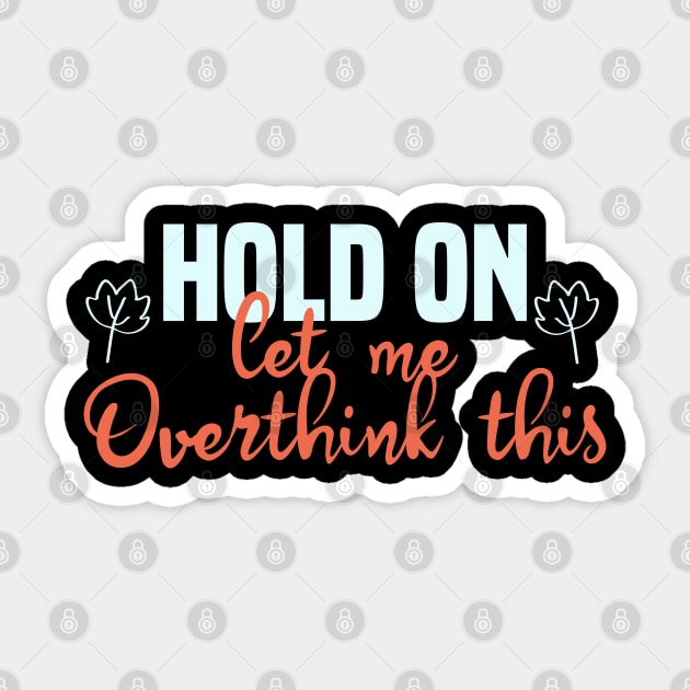 Hold On Let Me Overthink This Sticker by Blonc